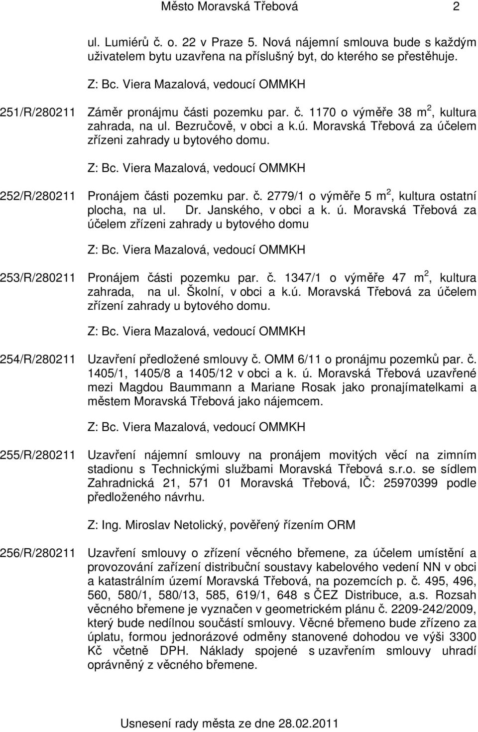 252/R/280211 Pronájem části pozemku par. č. 2779/1 o výměře 5 m 2, kultura ostatní plocha, na ul. Dr. Janského, v obci a k. ú.