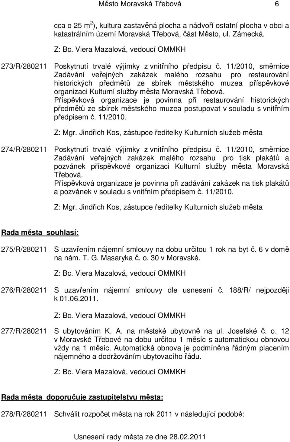 11/2010, směrnice Zadávání veřejných zakázek malého rozsahu pro restaurování historických předmětů ze sbírek městského muzea příspěvkové organizaci Kulturní služby města Moravská Třebová.