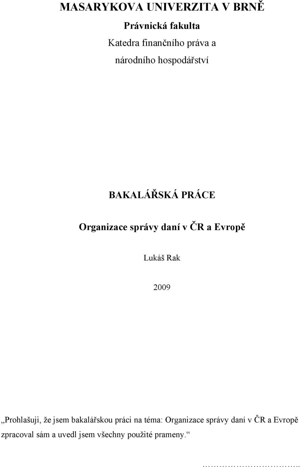 Lukáš Rak 2009 Prohlašuji, že jsem bakalářskou práci na téma: Organizace