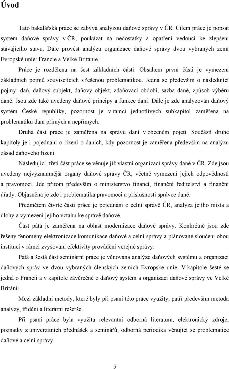 Obsahem první části je vymezení základních pojmů souvisejících s řešenou problematikou.