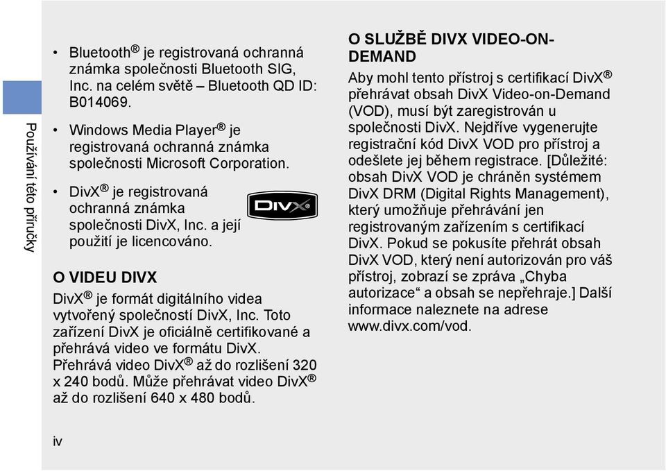 O VIDEU DIVX DivX je formát digitálního videa vytvořený společností DivX, Inc. Toto zařízení DivX je oficiálně certifikované a přehrává video ve formátu DivX.