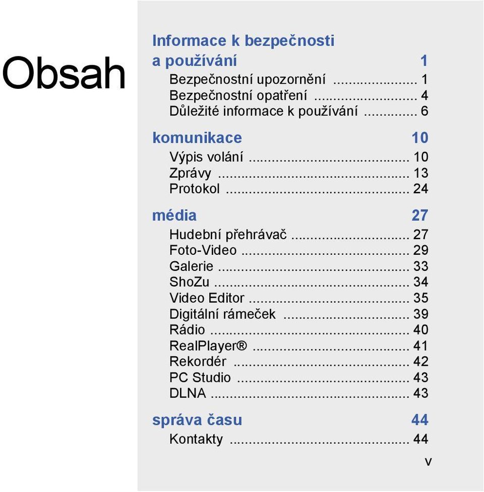 .. 24 média 27 Hudební přehrávač... 27 Foto-Video... 29 Galerie... 33 ShoZu... 34 Video Editor.