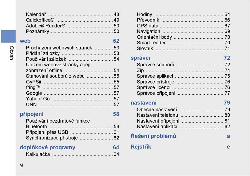 .. 57 připojení 58 Používání bezdrátové funkce Bluetooth... 58 Připojení přes USB... 61 Synchronizace přístroje... 62 doplňkové programy 64 Kalkulačka... 64 Hodiny... 64 Převodník... 66 GPS data.