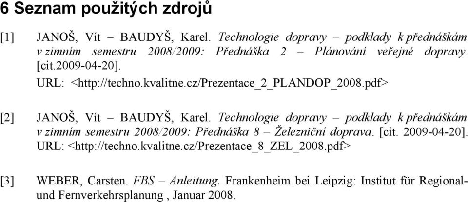 URL: <http://techno.kvalitne.cz/prezentace_2_plandop_2008.pdf> [2] JANOŠ, Vít BAUDYŠ, Karel.