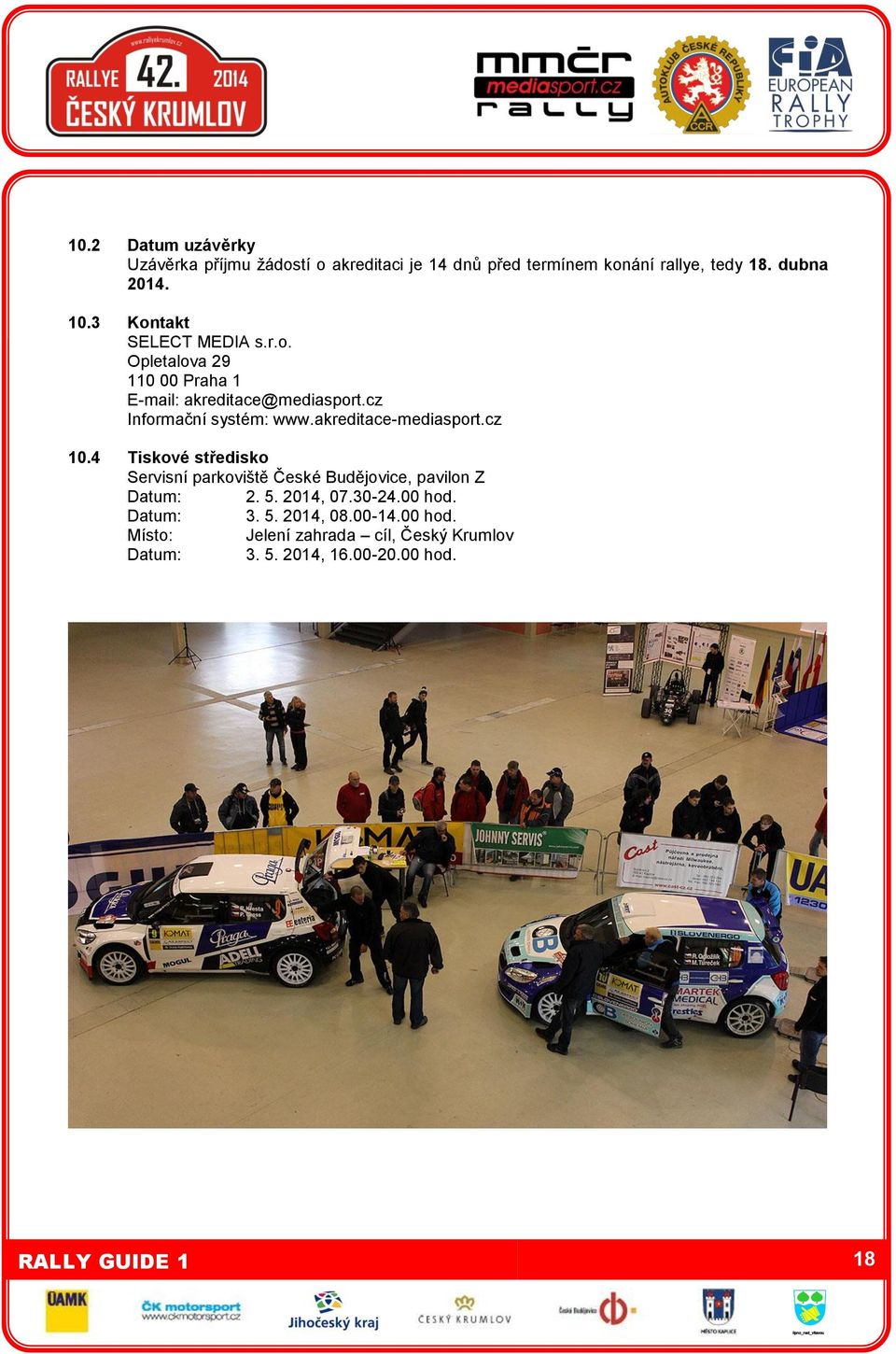 akreditace-mediasport.cz 10.4 Tiskové středisko Servisní parkoviště České Budějovice, pavilon Z Datum: 2. 5. 2014, 07.
