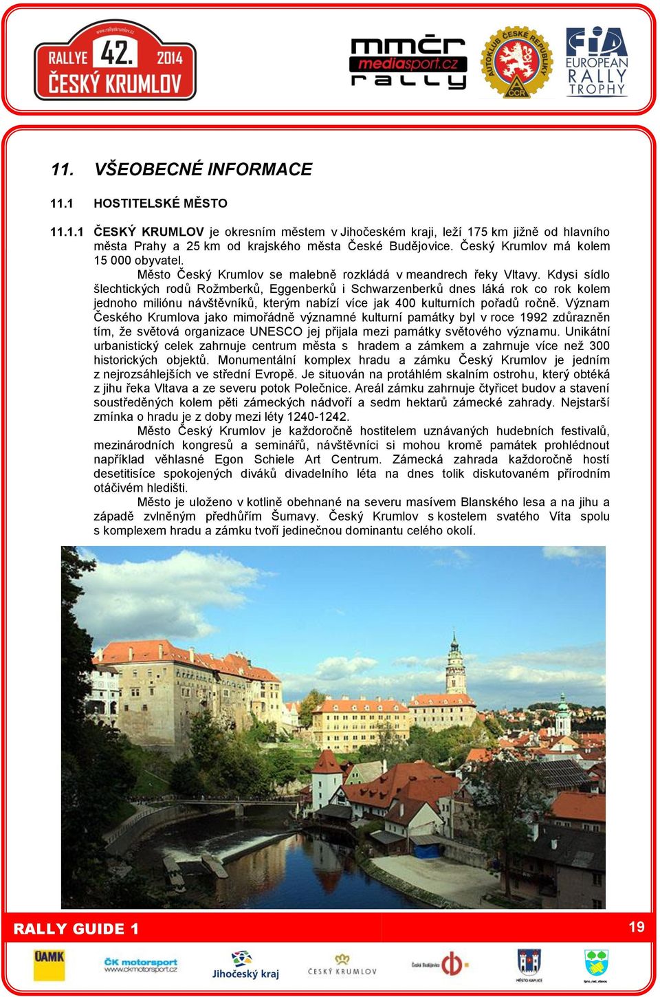 Kdysi sídlo šlechtických rodů Rožmberků, Eggenberků i Schwarzenberků dnes láká rok co rok kolem jednoho miliónu návštěvníků, kterým nabízí více jak 400 kulturních pořadů ročně.