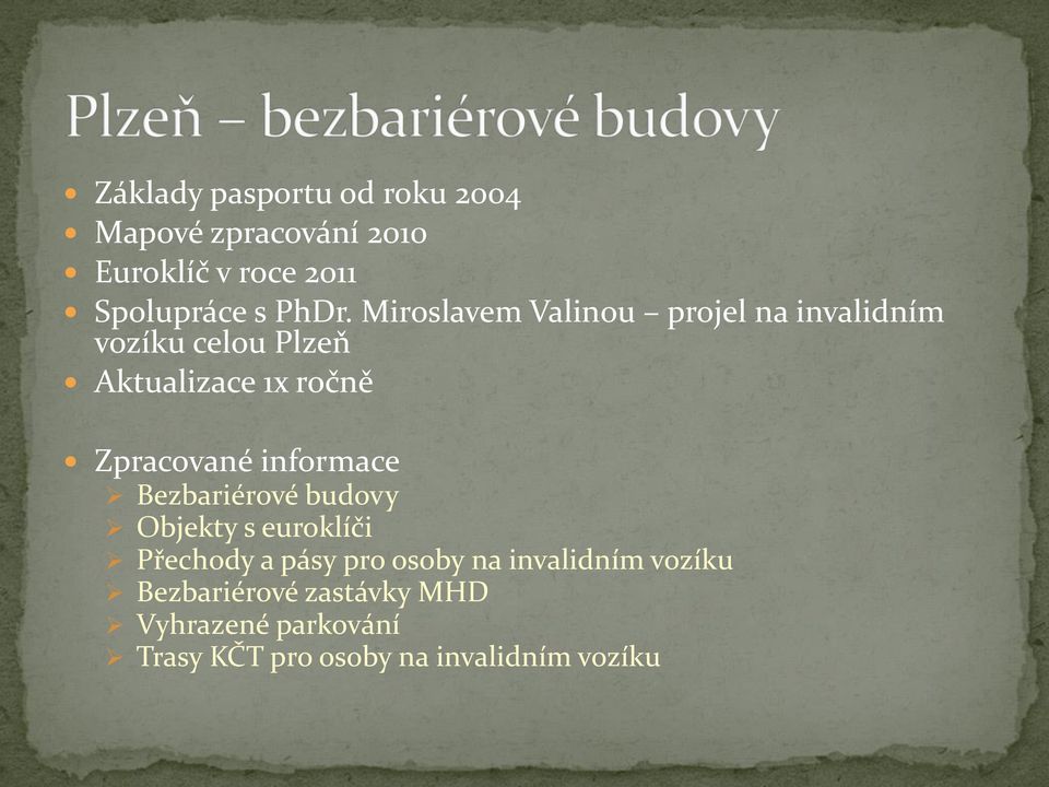 informace Bezbariérové budovy Objekty s euroklíči Přechody a pásy pro osoby na invalidním