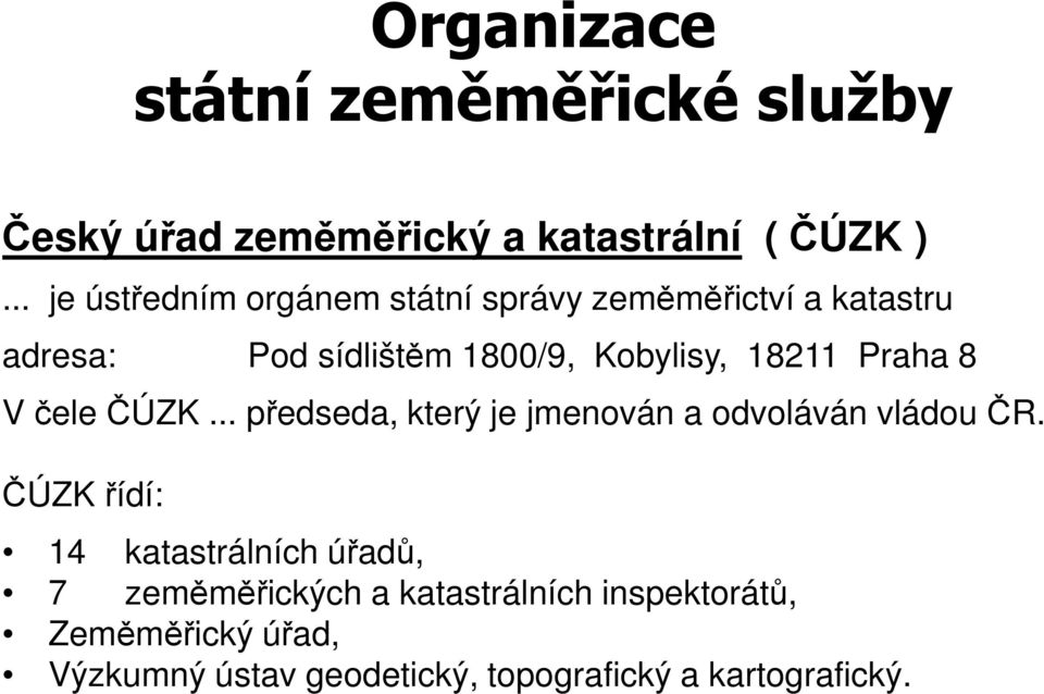 18211 Praha 8 V čele ČÚZK... předseda, který je jmenován a odvoláván vládou ČR.