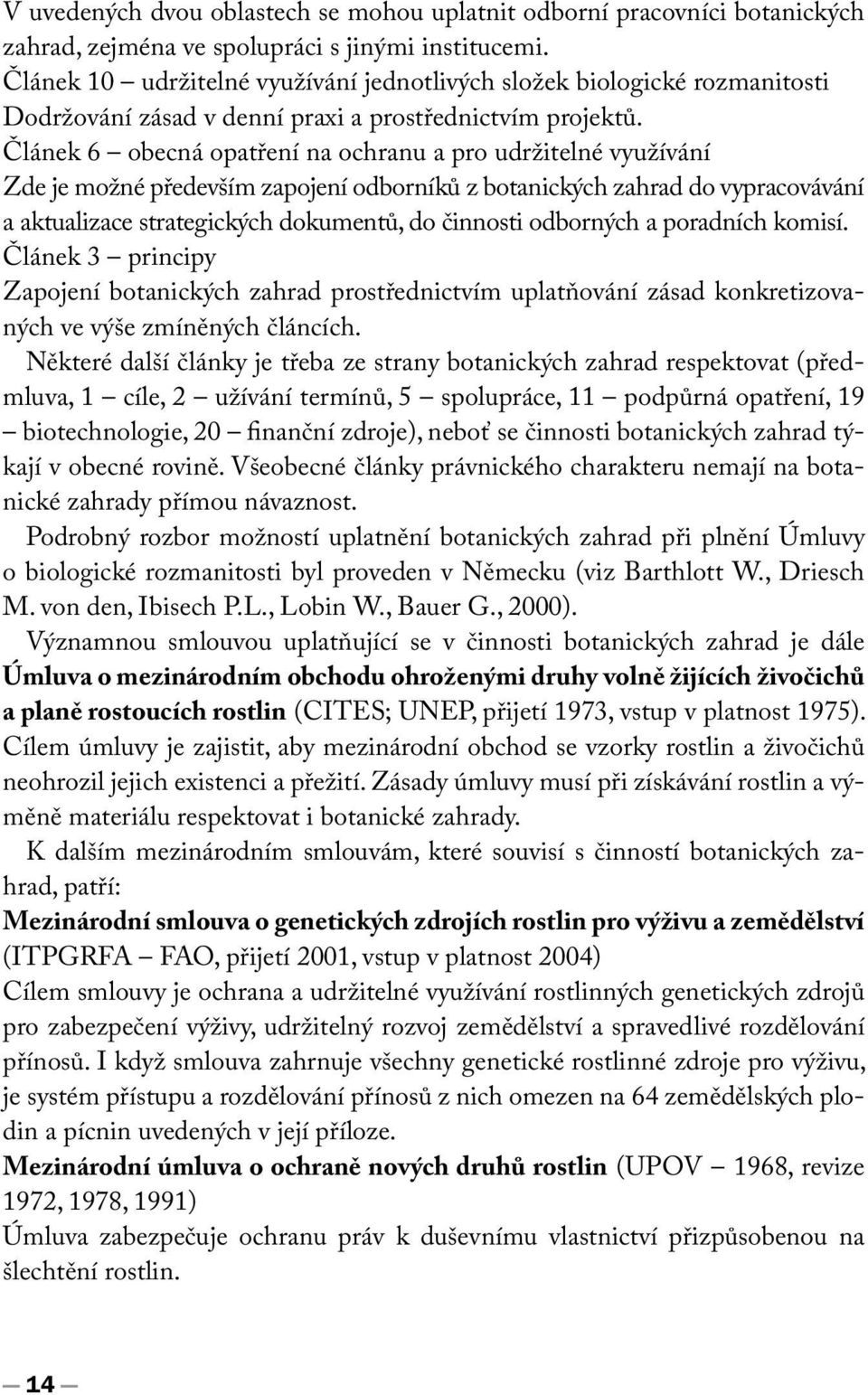 Článek 6 obecná opatření na ochranu a pro udržitelné využívání Zde je možné především zapojení odborníků z botanických zahrad do vypracovávání a aktualizace strategických dokumentů, do činnosti