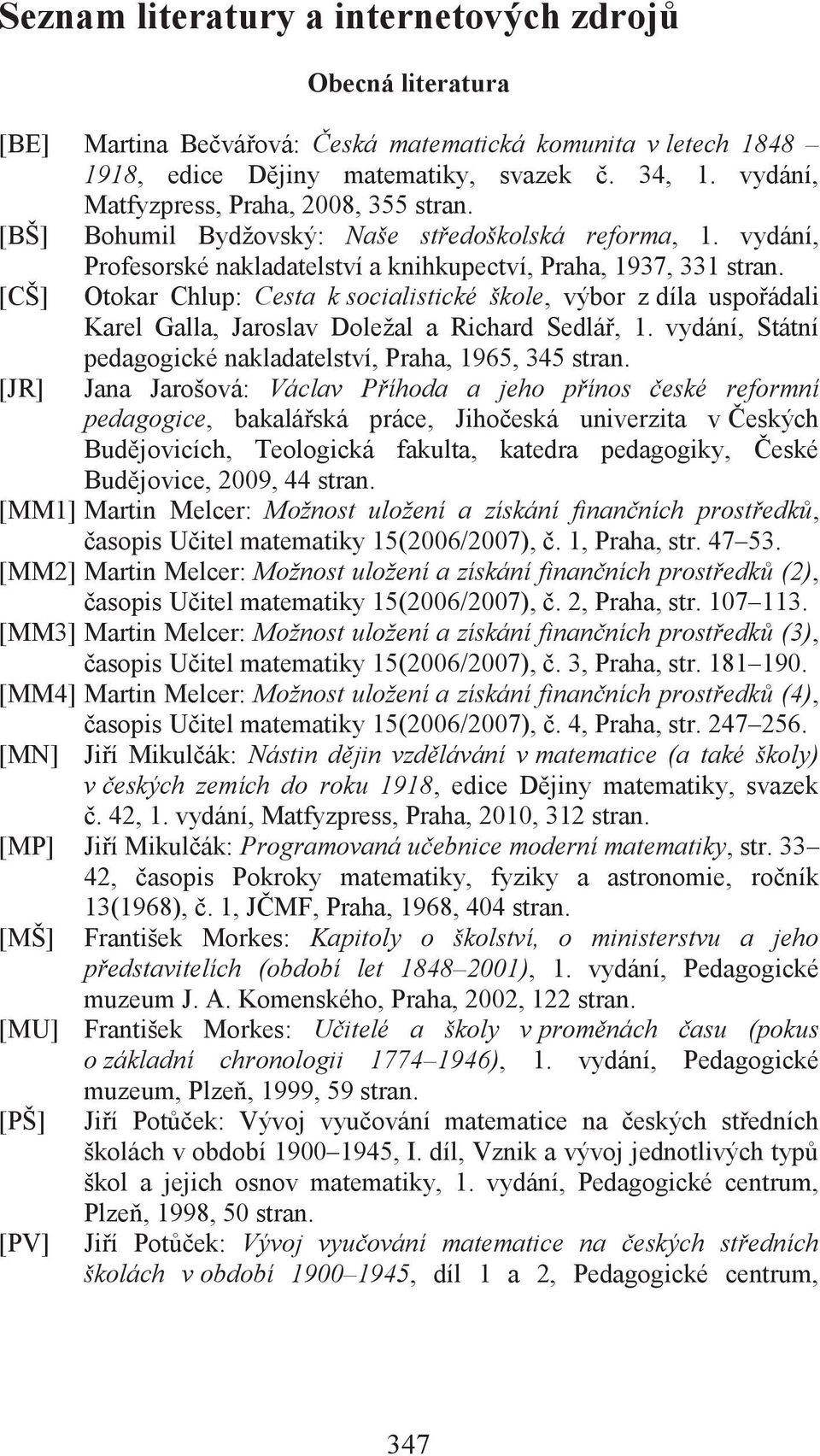 [CŠ] Otokar Chlup: Cesta k socialistické škole, výbor z díla uspořádali Karel Galla, Jaroslav Doležal a Richard Sedlář, 1. vydání, Státní pedagogické nakladatelství, Praha, 1965, 345 stran.