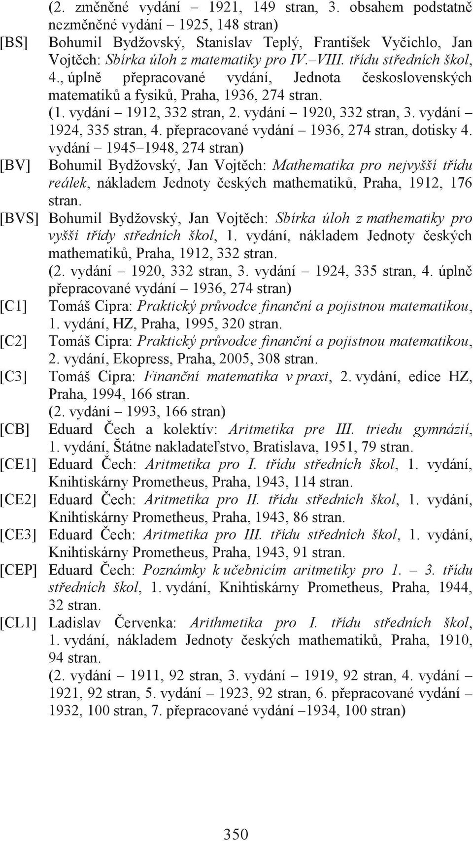 vydání 1924, 335 stran, 4. přepracované vydání 1936, 274 stran, dotisky 4.