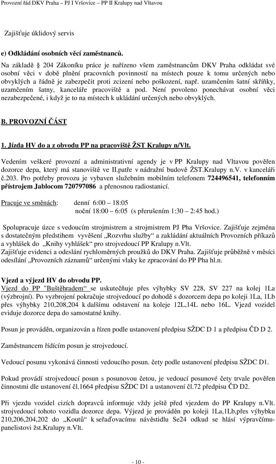 zabezpečit proti zcizení nebo poškození, např. uzamčením šatní skříňky, uzamčením šatny, kanceláře pracoviště a pod.
