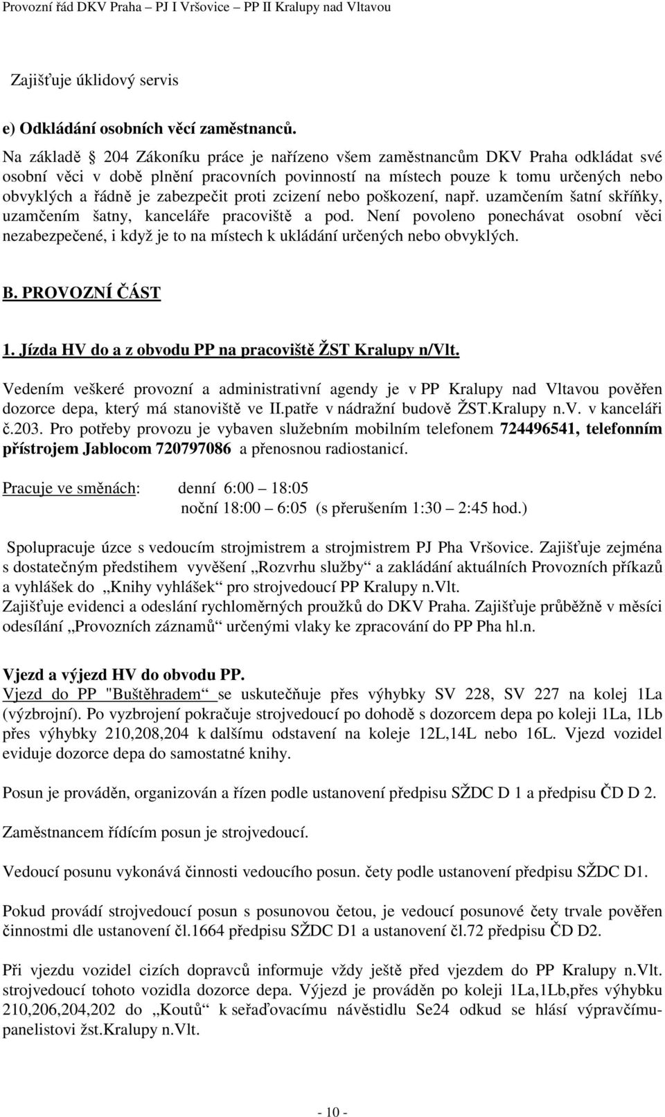 zabezpečit proti zcizení nebo poškození, např. uzamčením šatní skříňky, uzamčením šatny, kanceláře pracoviště a pod.