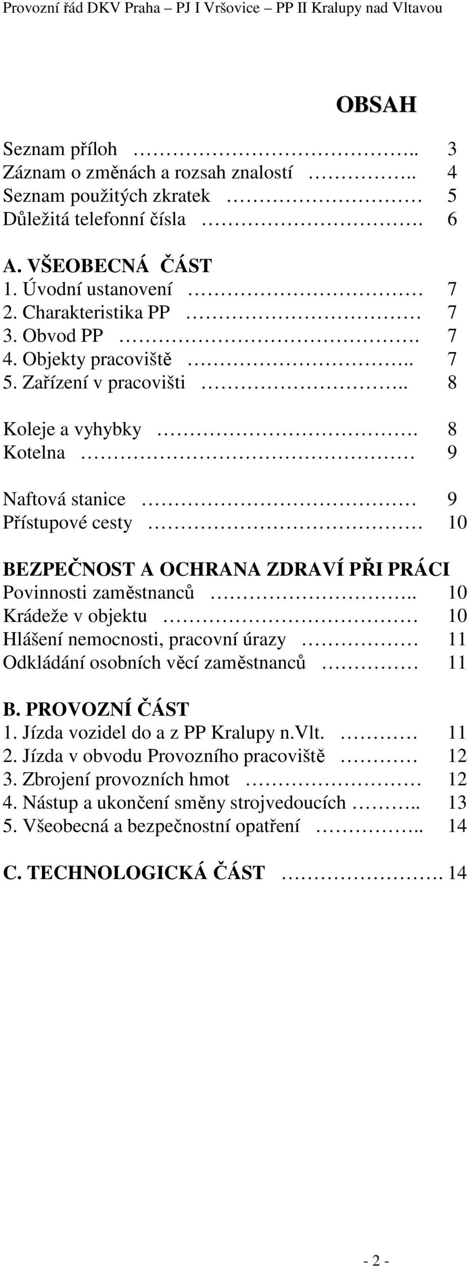 8 Kotelna 9 Naftová stanice 9 Přístupové cesty 10 BEZPEČNOST A OCHRANA ZDRAVÍ PŘI PRÁCI Povinnosti zaměstnanců.