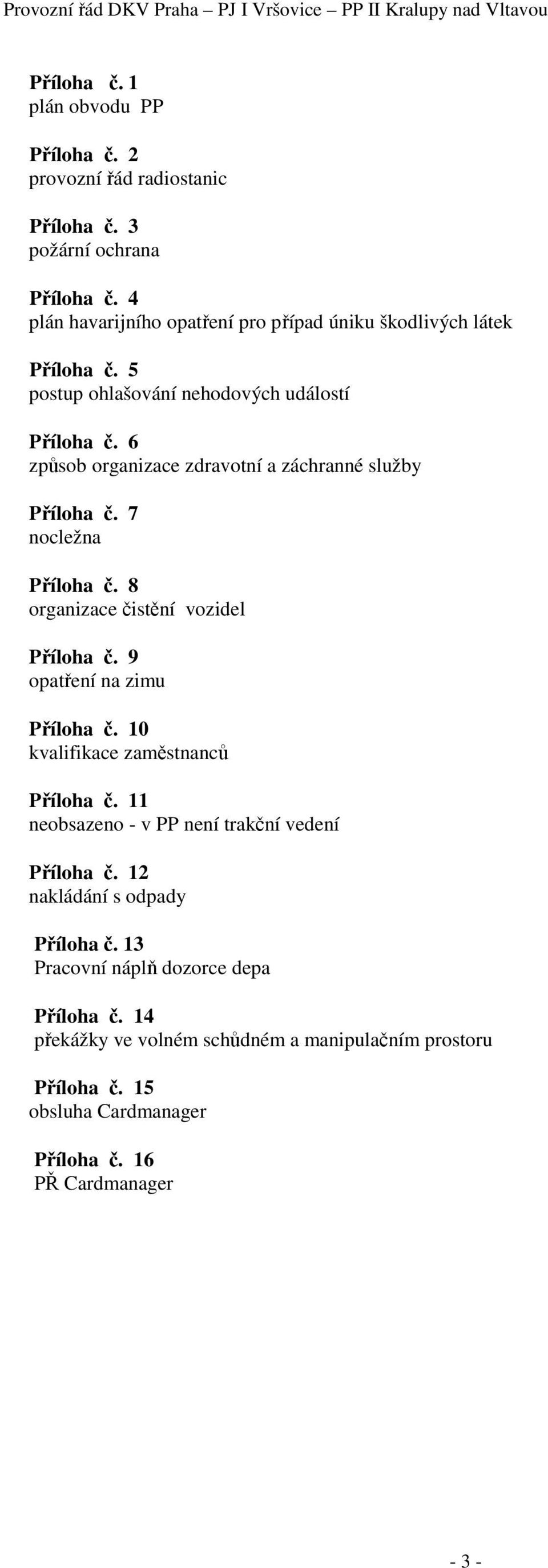 6 způsob organizace zdravotní a záchranné služby Příloha č. 7 nocležna Příloha č. 8 organizace čistění vozidel Příloha č. 9 opatření na zimu Příloha č.