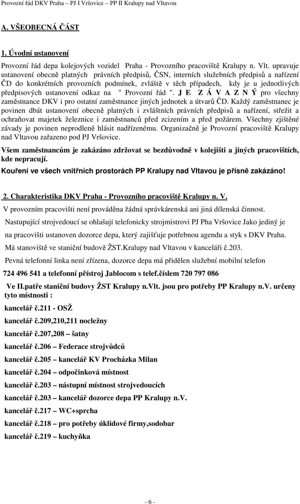 předpisových ustanovení odkaz na " Provozní řád ". J E Z Á V A Z N Ý pro všechny zaměstnance DKV i pro ostatní zaměstnance jiných jednotek a útvarů ČD.