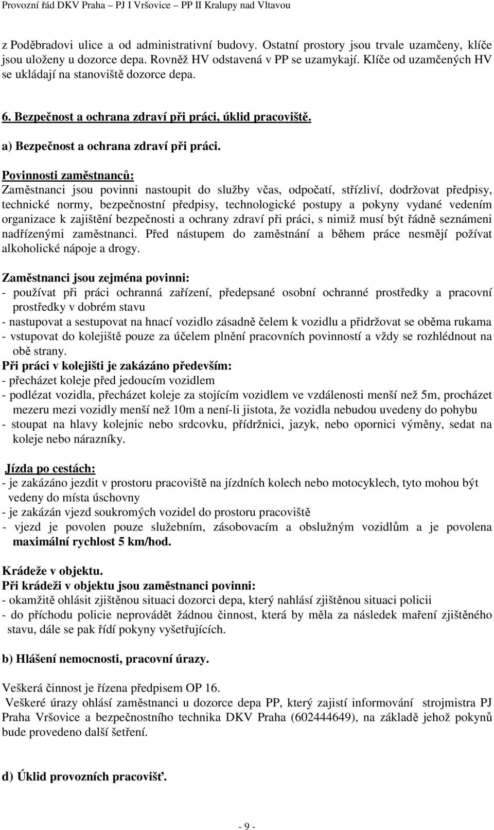 Povinnosti zaměstnanců: Zaměstnanci jsou povinni nastoupit do služby včas, odpočatí, střízliví, dodržovat předpisy, technické normy, bezpečnostní předpisy, technologické postupy a pokyny vydané