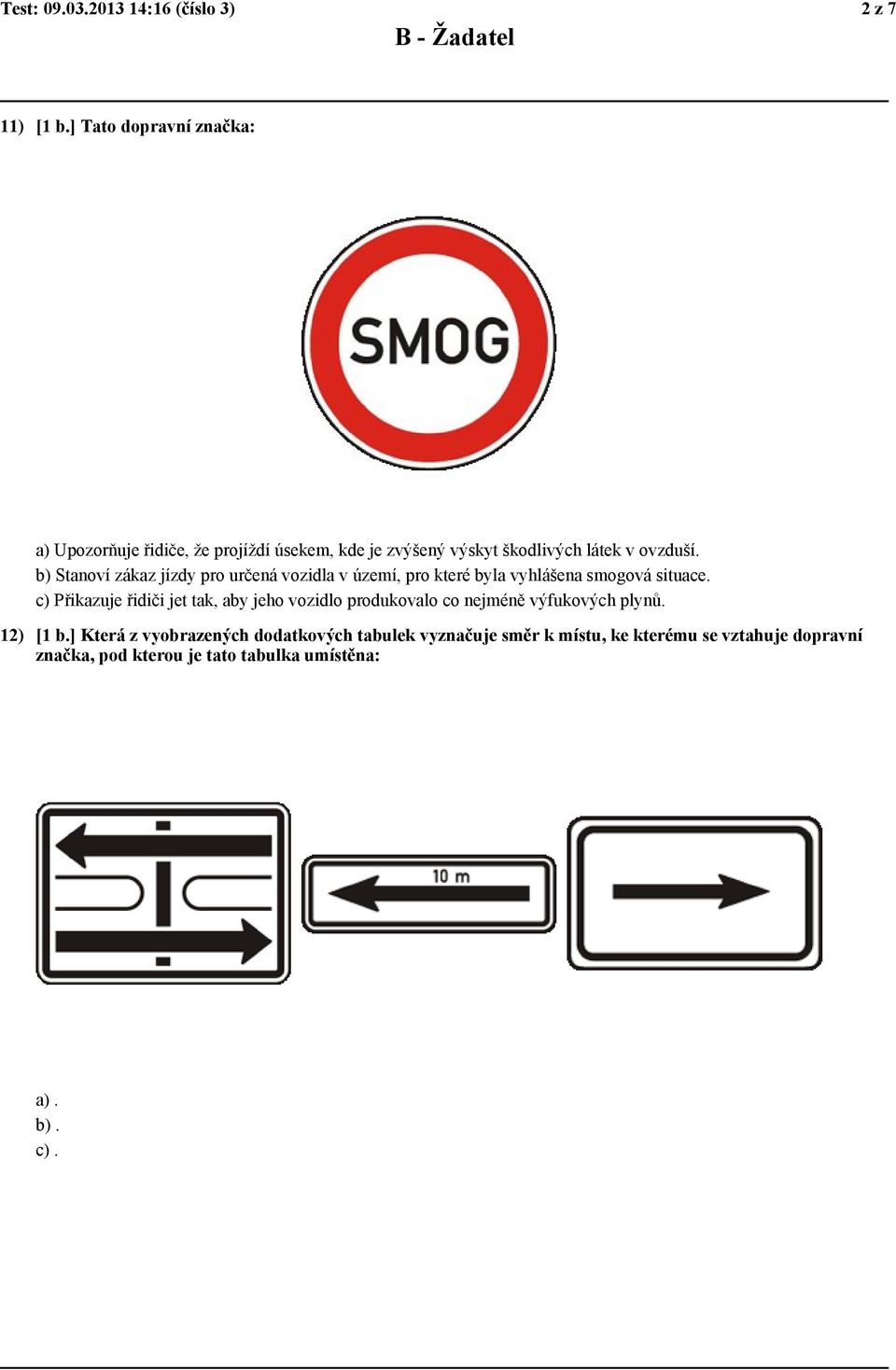 b) Stanoví zákaz jízdy pro určená vozidla v území, pro které byla vyhlášena smogová situace.