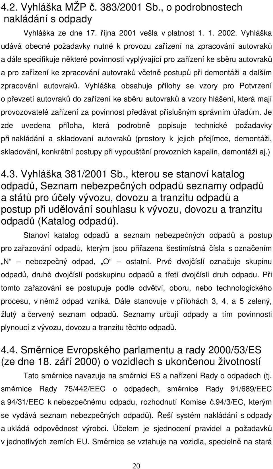 autovraků včetně postupů při demontáži a dalším zpracování autovraků.