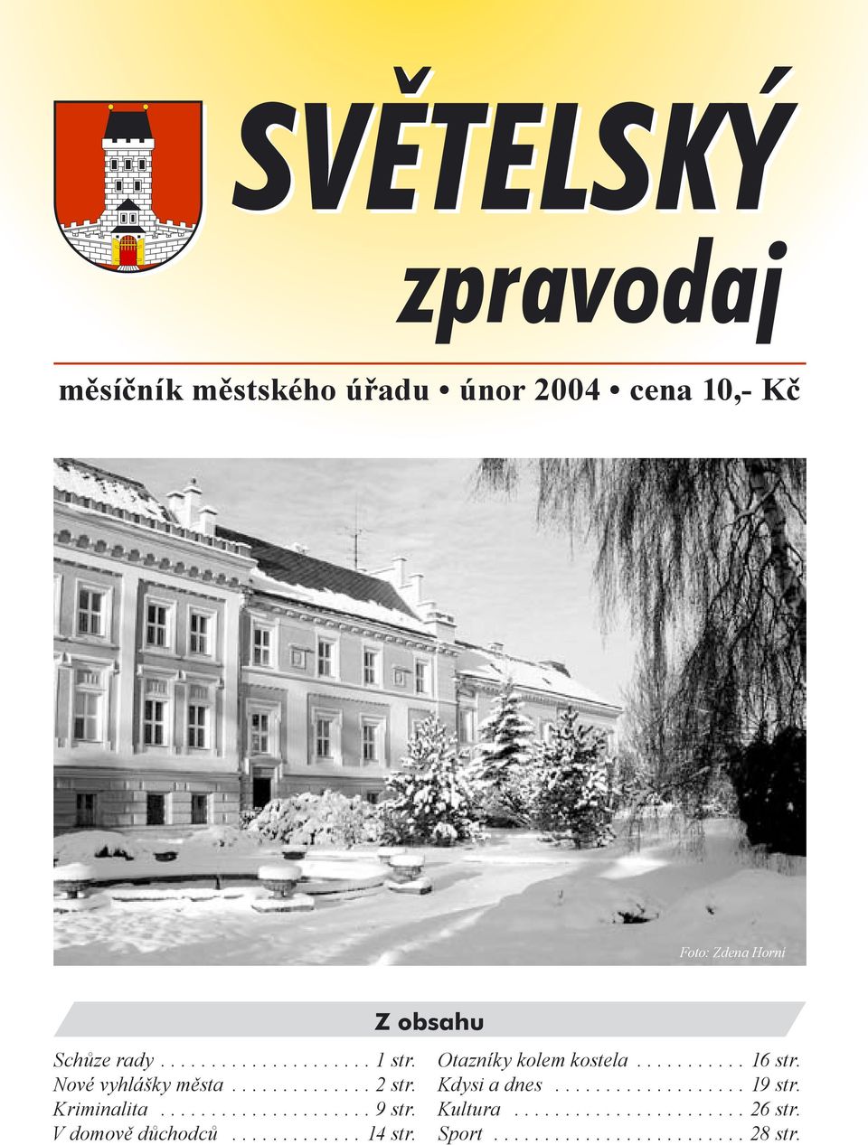 ............ 14 str. Z obsahu Otazníky kolem kostela........... 16 str. Kdysi a dnes................... 19 str.