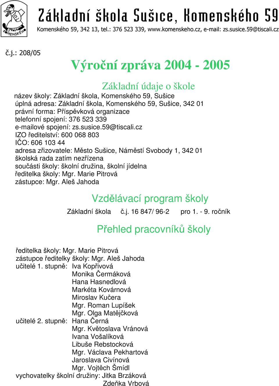 organizace telefonní spojení: 376 523 339 e-mailové spojení: zs.susice.59@tiscali.