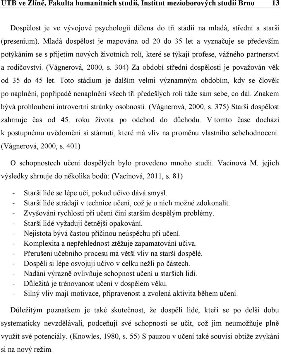 304) Za období střední dospělosti je považován věk od 35 do 45 let.