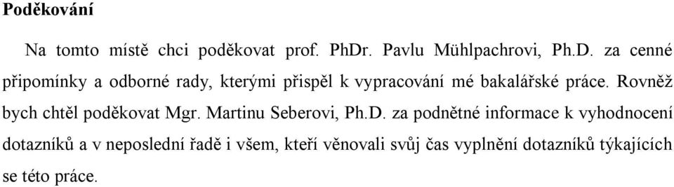 za cenné připomínky a odborné rady, kterými přispěl k vypracování mé bakalářské práce.