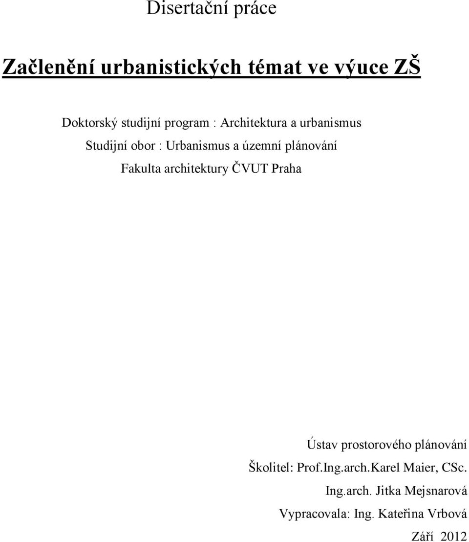 Fakulta architektury ČVUT Praha Ústav prostorového plánování Školitel: Prof.Ing.