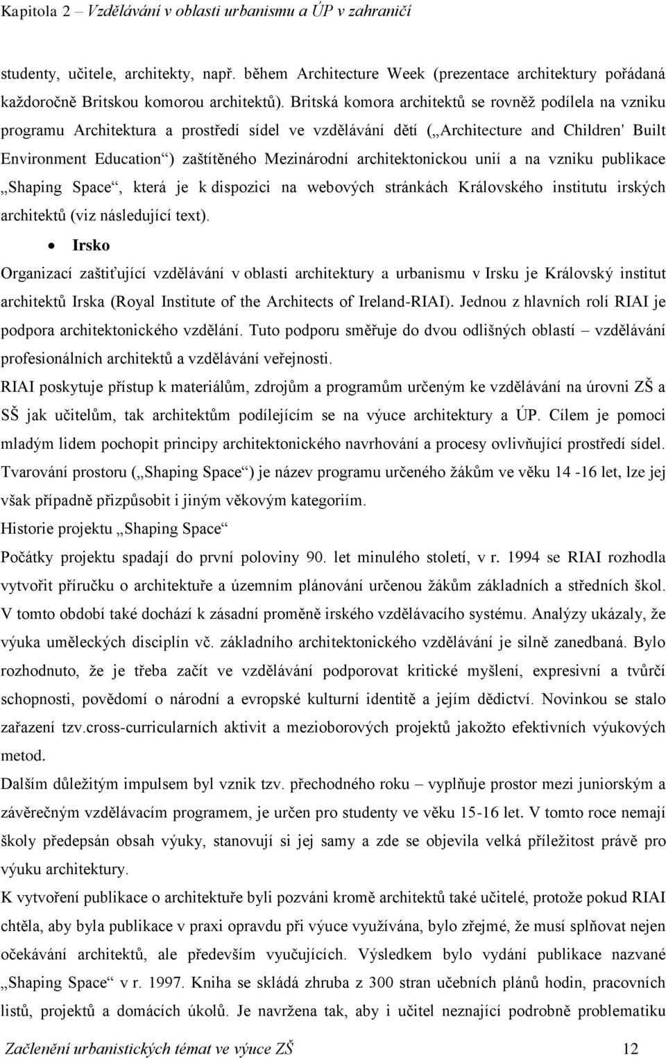 architektonickou unií a na vzniku publikace Shaping Space, která je k dispozici na webových stránkách Královského institutu irských architektů (viz následující text).