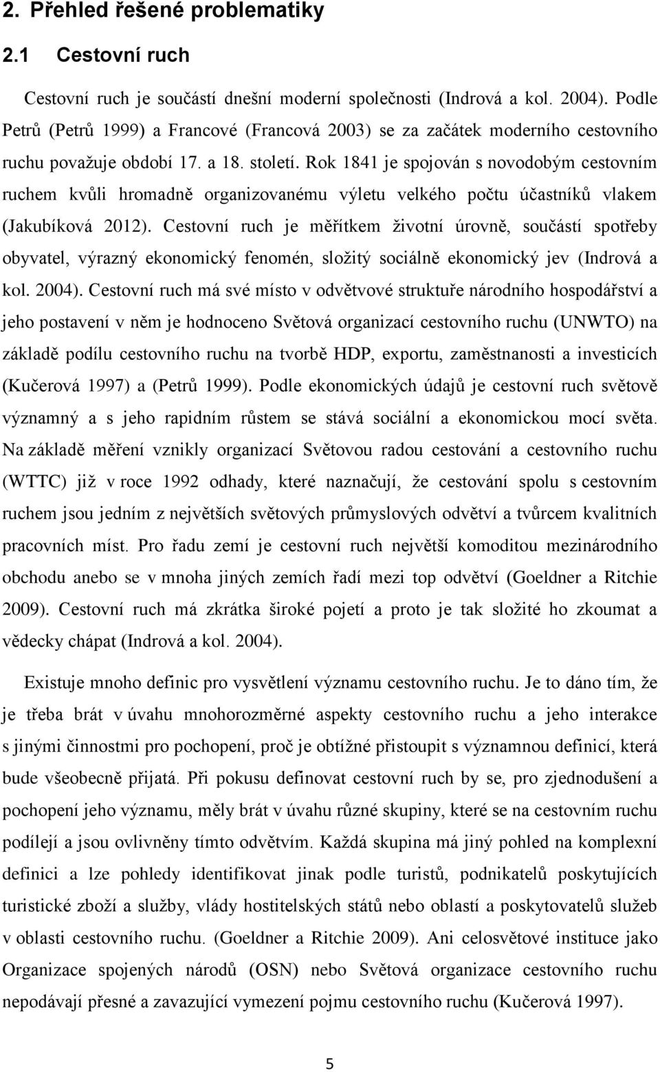 Rok 1841 je spojován s novodobým cestovním ruchem kvůli hromadně organizovanému výletu velkého počtu účastníků vlakem (Jakubíková 2012).