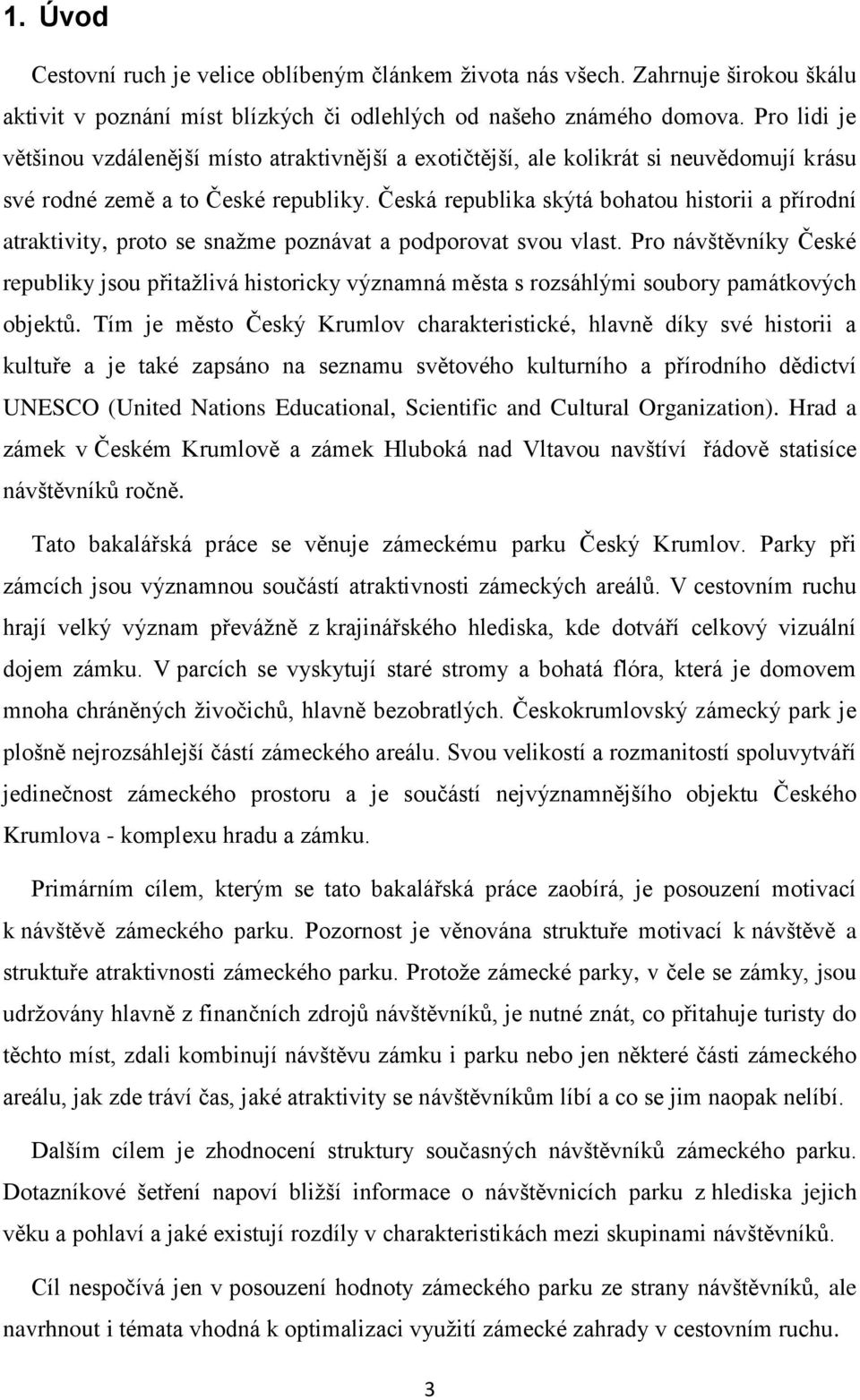 Česká republika skýtá bohatou historii a přírodní atraktivity, proto se snažme poznávat a podporovat svou vlast.