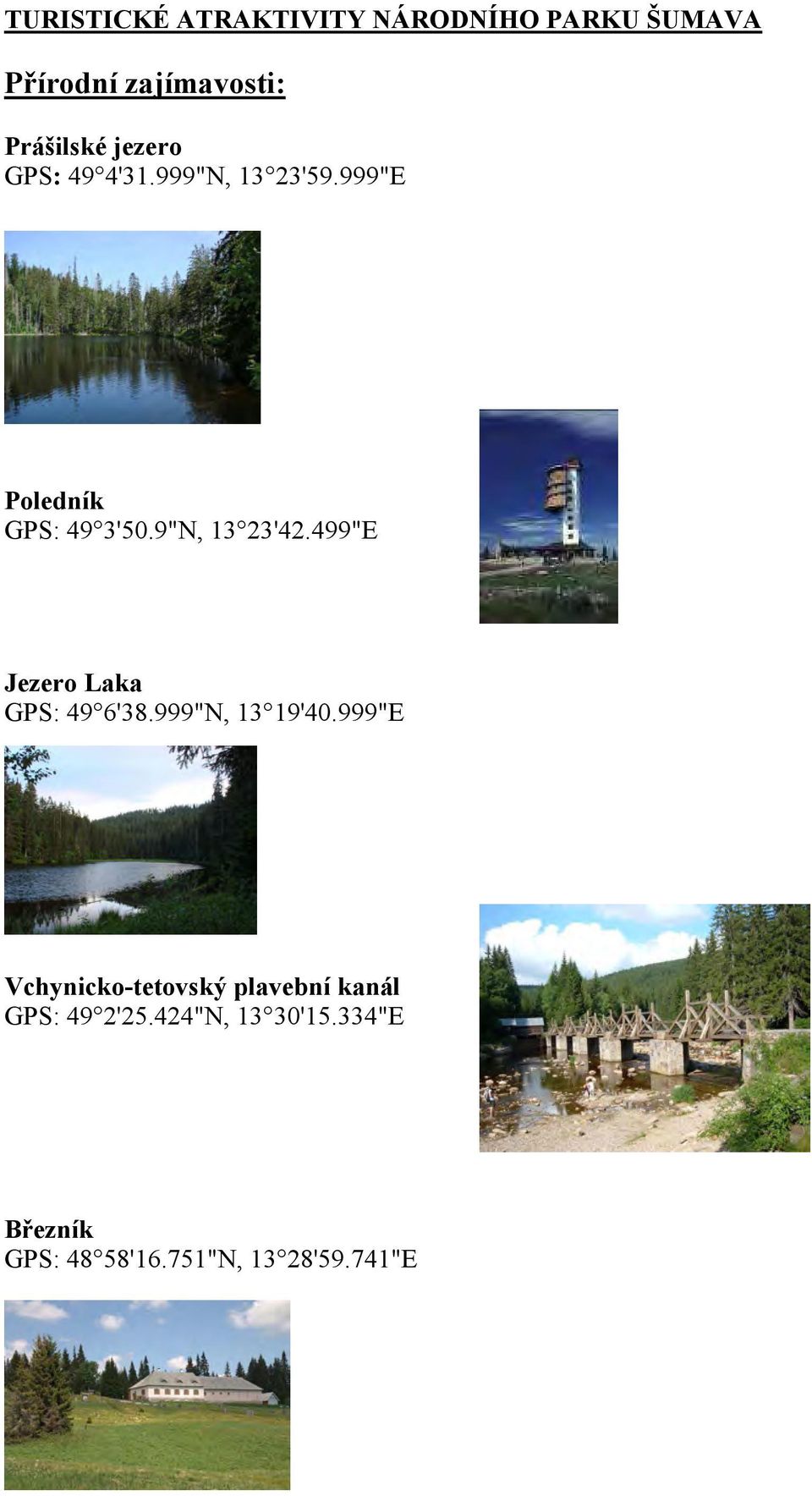 499"E Jezero Laka GPS: 49 6'38.999"N, 13 19'40.