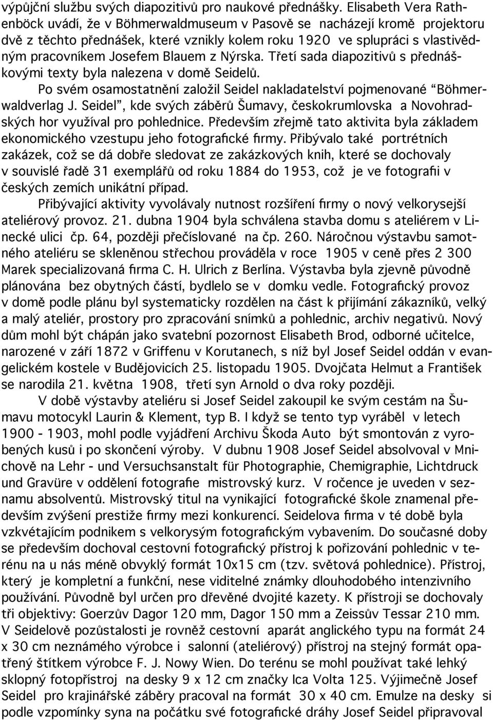 Blauem z Nýrska. Třetí sada diapozitivů s přednáškovými texty byla nalezena v domě Seidelů. Po svém osamostatnění založil Seidel nakladatelství pojmenované Böhmerwaldverlag J.