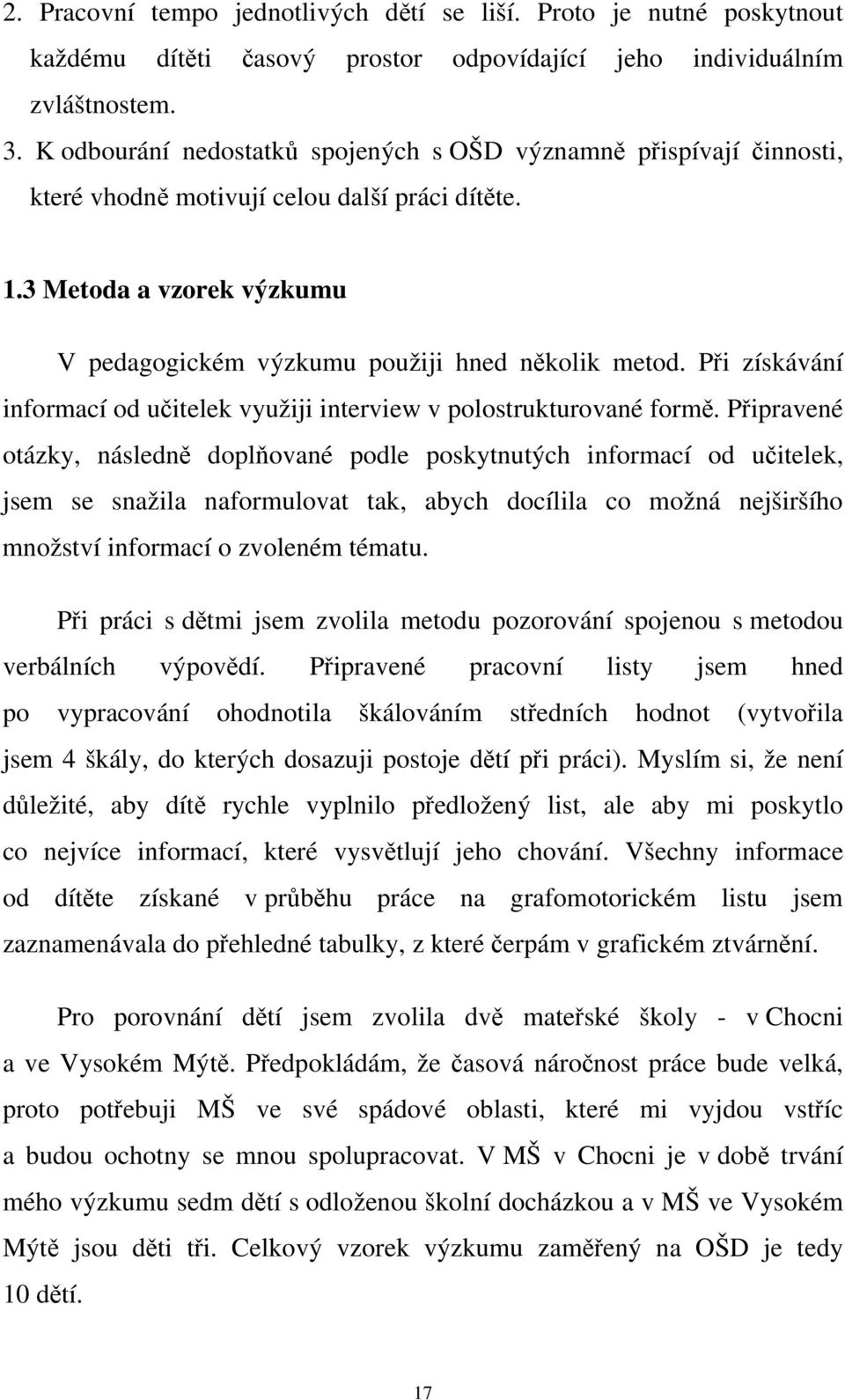 Při získávání informací od učitelek využiji interview v polostrukturované formě.