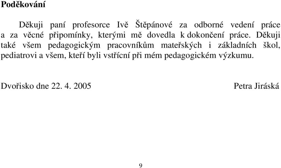 Děkuji také všem pedagogickým pracovníkům mateřských i základních škol,