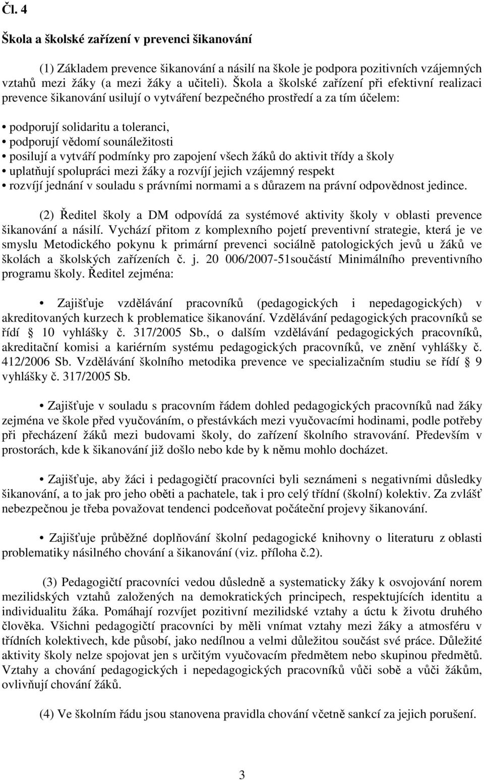 posilují a vytváří podmínky pro zapojení všech žáků do aktivit třídy a školy uplatňují spolupráci mezi žáky a rozvíjí jejich vzájemný respekt rozvíjí jednání v souladu s právními normami a s důrazem