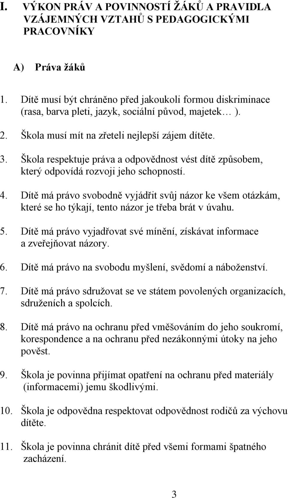 Škola respektuje práva a odpovědnost vést dítě způsobem, který odpovídá rozvoji jeho schopností. 4.