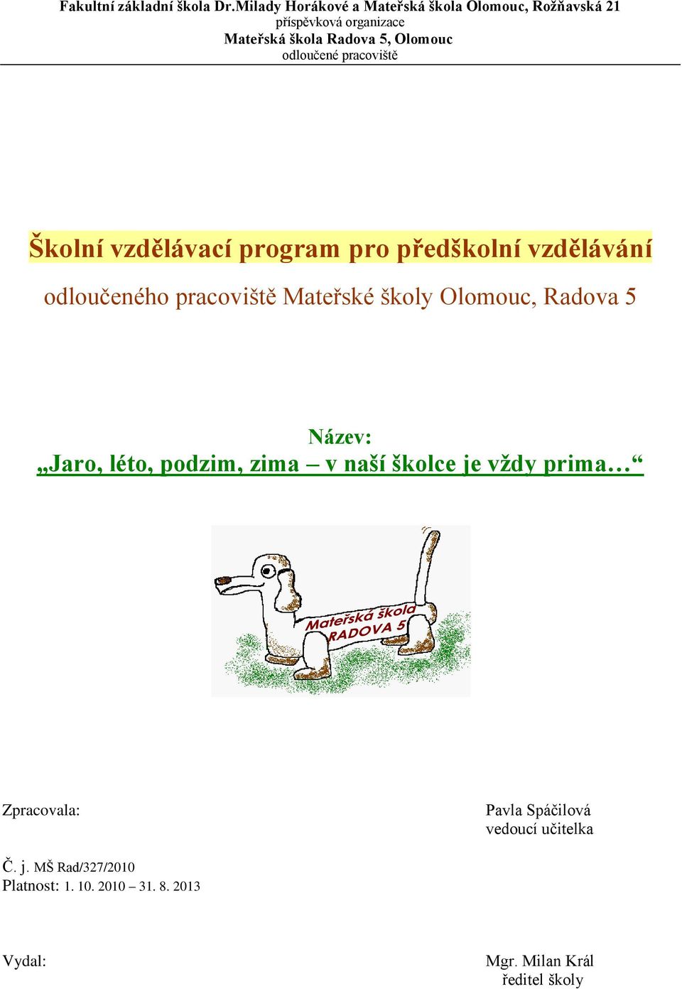 pracviště Šklní vzdělávací prgram pr předšklní vzdělávání dlučenéh pracviště Mateřské škly Olmuc, Radva 5