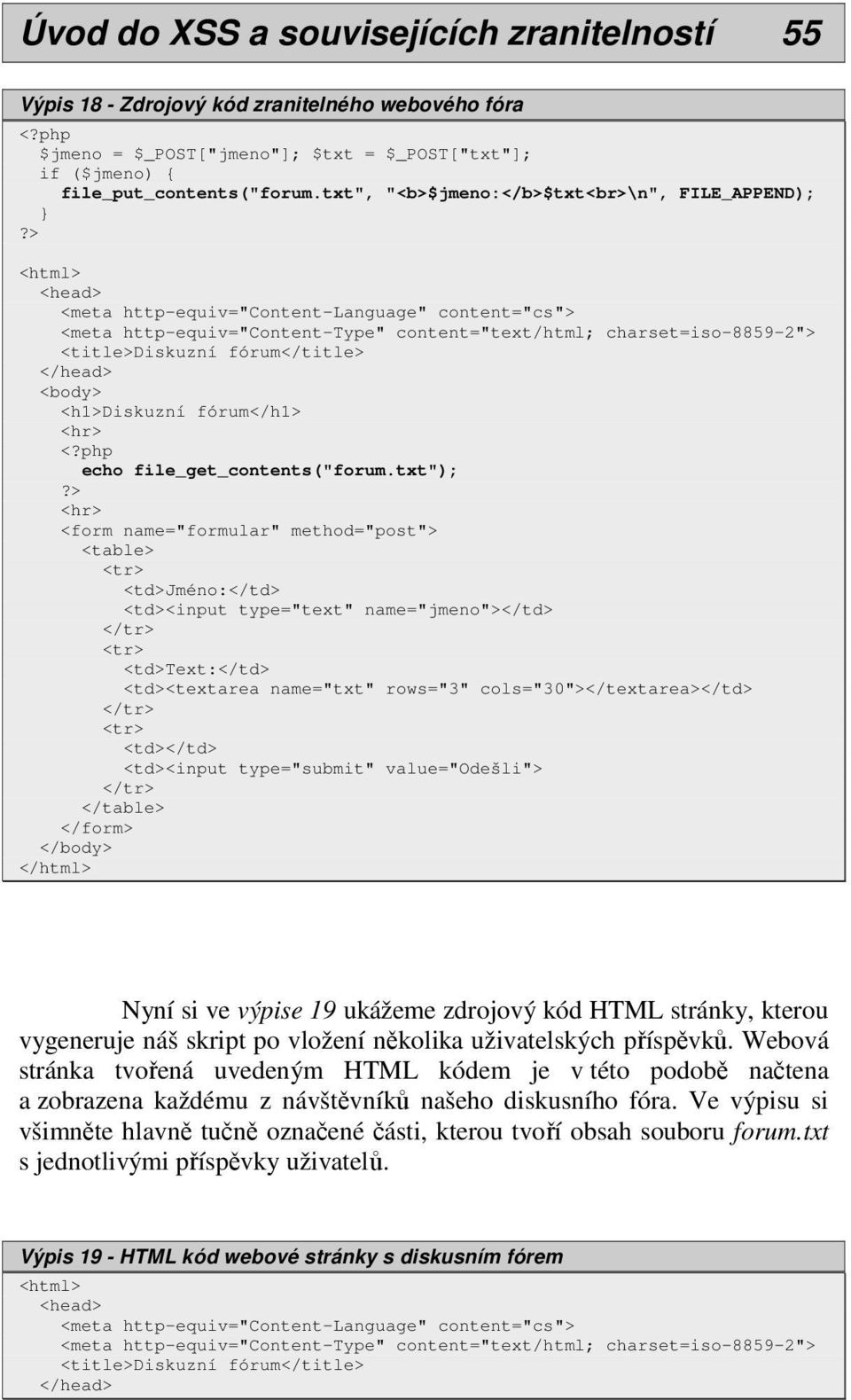 > <html> <head> <meta http-equiv="content-language" content="cs"> <meta http-equiv="content-type" content="text/html; charset=iso-8859-2"> <title>diskuzní fórum</title> </head> <body> <h1>diskuzní