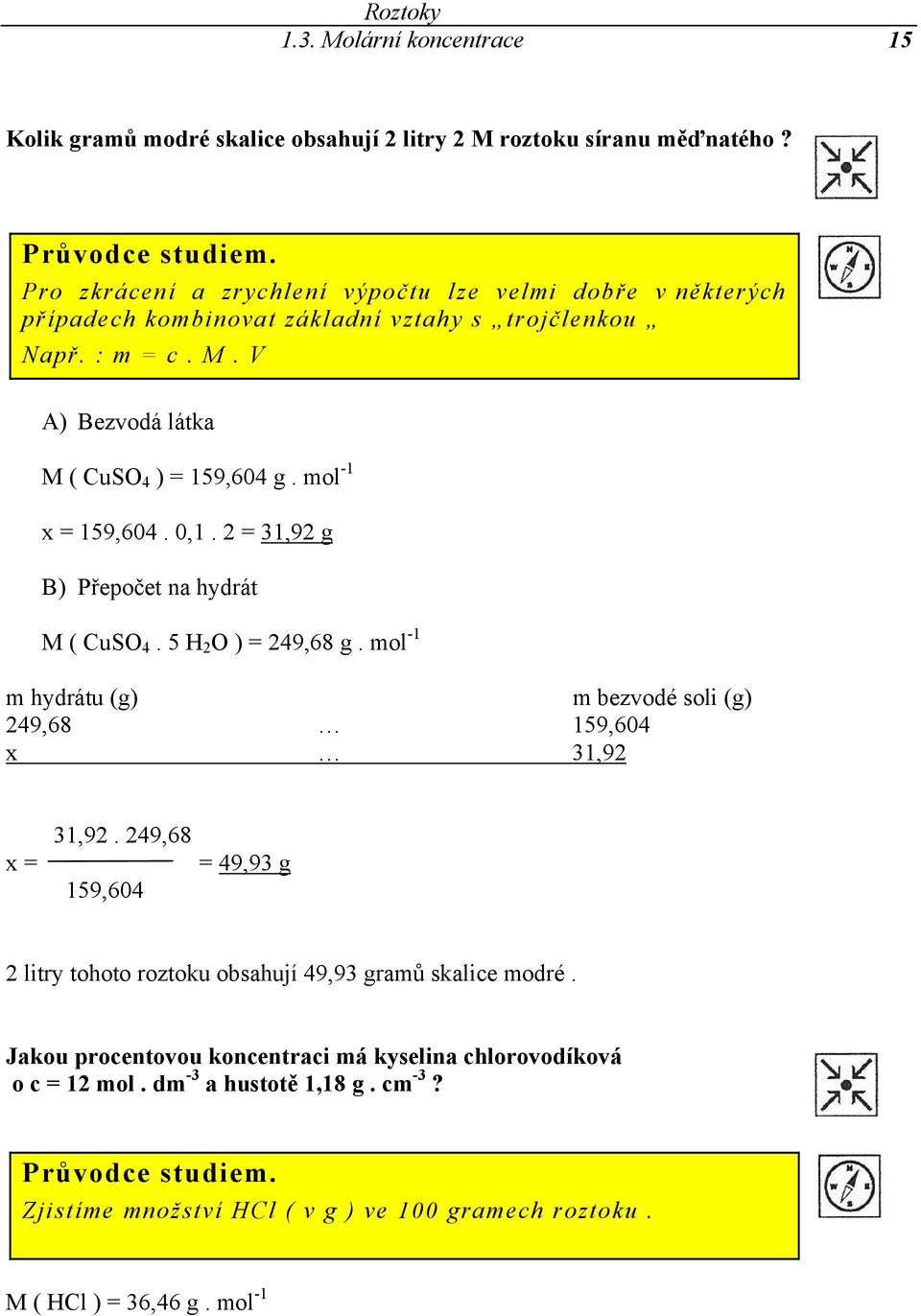 mol -1 159,604. 0,1. 2 = 31,92 g B) Přepočet na hydrát M ( CuSO 4. 5 H 2 O ) = 249,68 g. mol -1 m hydrátu (g) m bezvodé soli (g) 249,68 159,604 x 31,92 31,92.