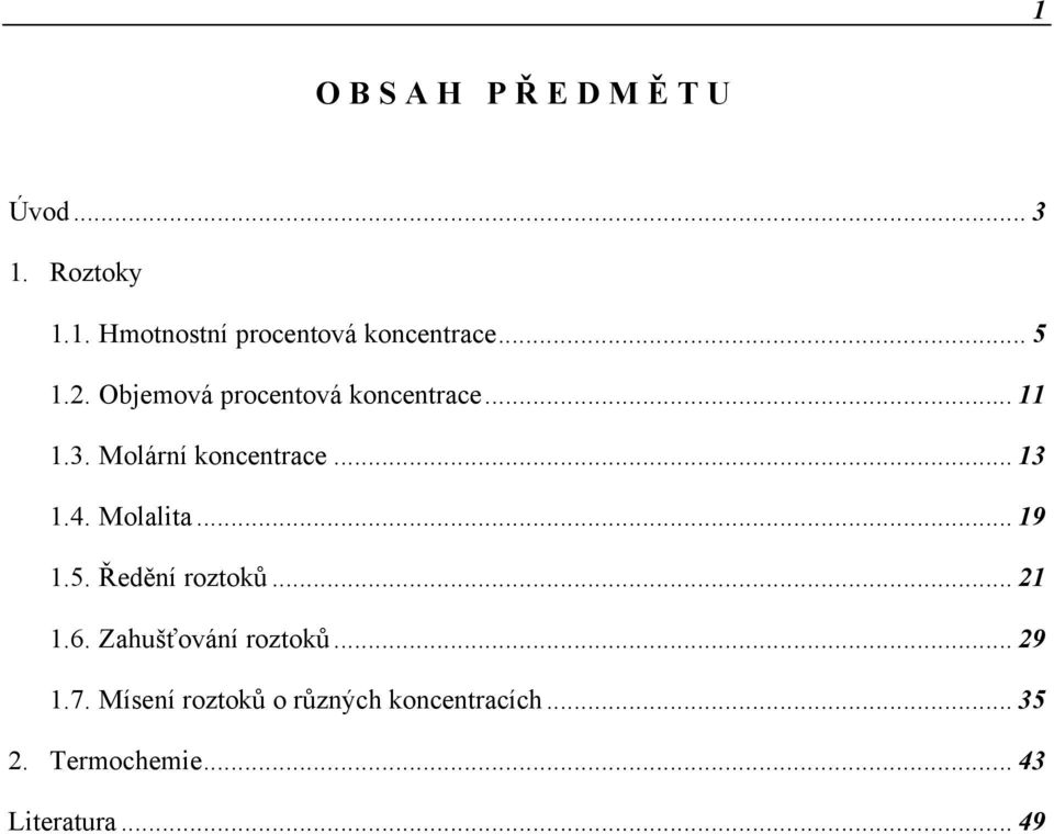 4. Molalita... 19 1.5. Ředění roztoků... 21 1.6. Zahušťování roztoků... 29 1.7.