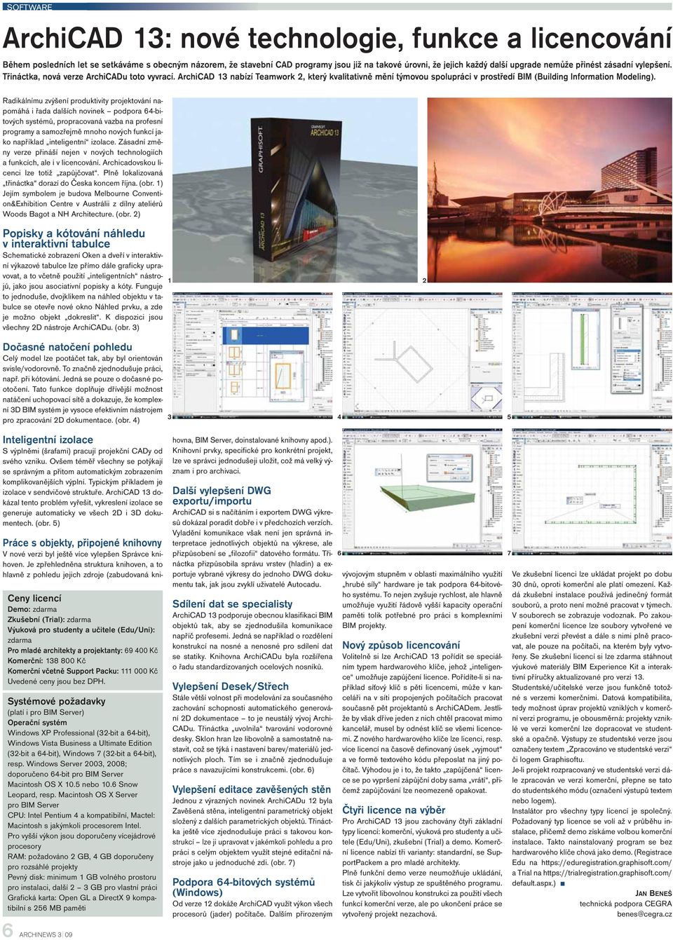 ArchiCAD 13 nabízí Teamwork 2, který kvalitativně mění týmovou spolupráci v prostředí BIM (Building Information Modeling).