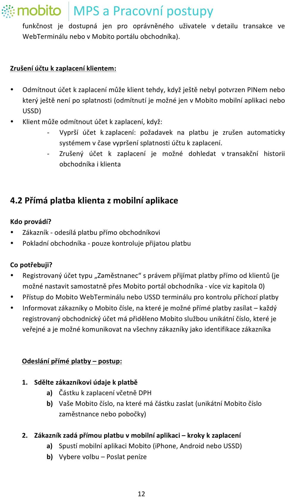 nebo USSD) Klient může odmítnout účet k zaplacení, když: - Vyprší účet k zaplacení: požadavek na platbu je zrušen automaticky systémem v čase vypršení splatnosti účtu k zaplacení.