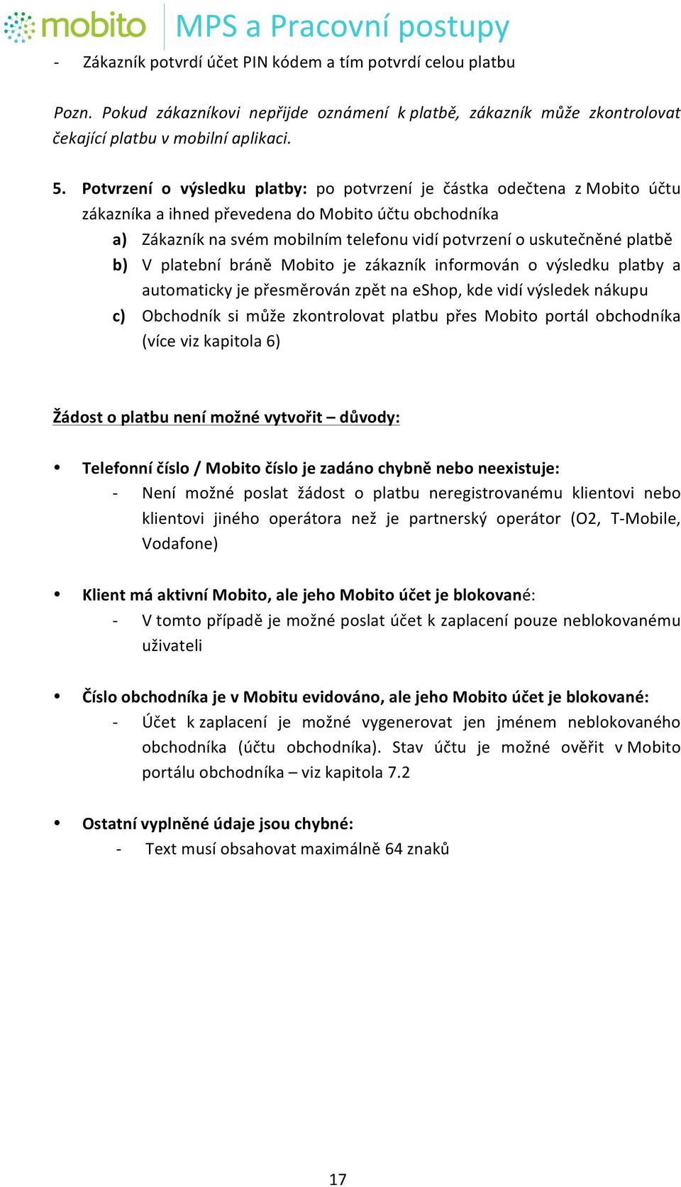 platbě b) V platební bráně Mobito je zákazník informován o výsledku platby a automaticky je přesměrován zpět na eshop, kde vidí výsledek nákupu c) Obchodník si může zkontrolovat platbu přes Mobito