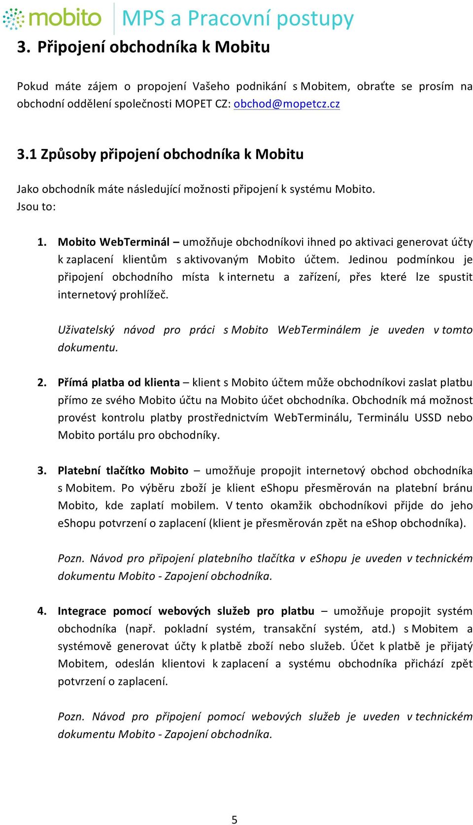 Mobito WebTerminál umožňuje obchodníkovi ihned po aktivaci generovat účty k zaplacení klientům s aktivovaným Mobito účtem.