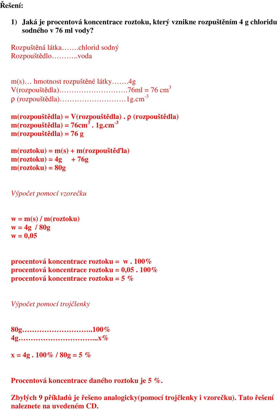 cm -3 m(rozpouštědla) = V(rozpouštědla). ρ (rozpouštědla) m(rozpouštědla) = 76cm 3. 1g.