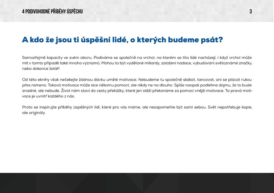 Mohou to být vydělané miliardy, založení nadace, vybudování světoznámé značky, nebo dokonce žalář! Od této eknihy však nečekejte žádnou dávku umělé motivace.