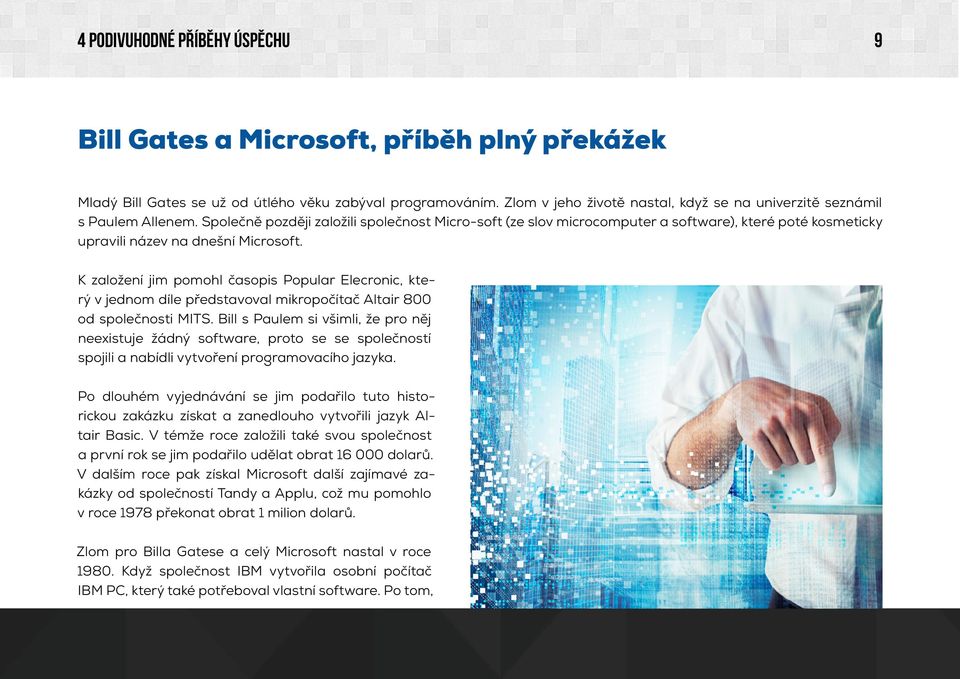 Společně později založili společnost Micro-soft (ze slov microcomputer a software), které poté kosmeticky upravili název na dnešní Microsoft.