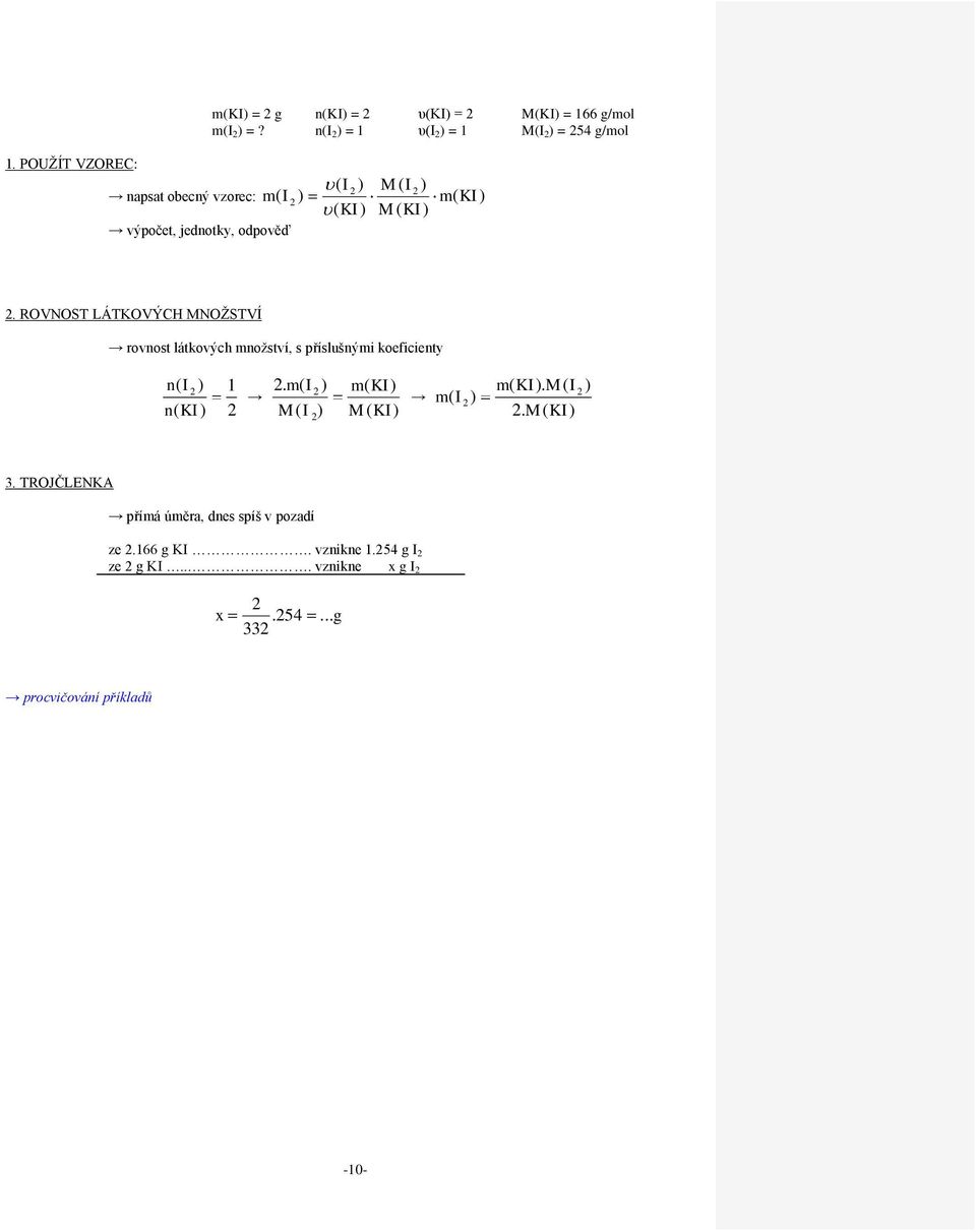ROVNOST LÁTKOVÝCH MNOŽSTVÍ rovnost látkových množství, s příslušnými koeficienty n( I ) n( KI) 1.