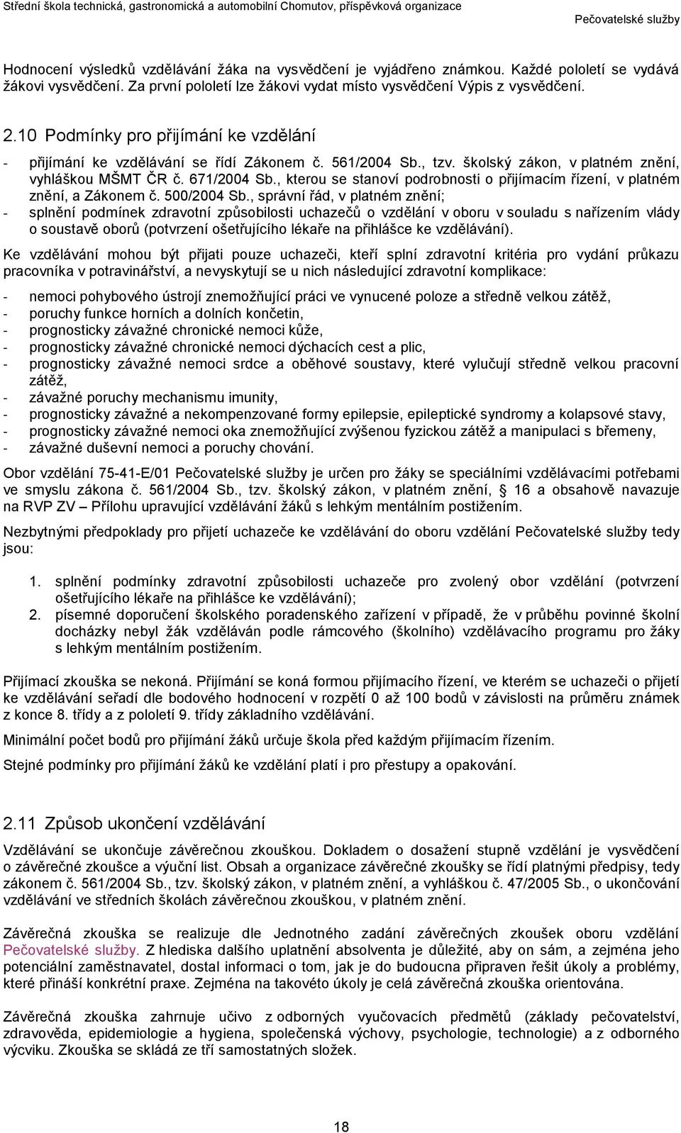 , kterou se stanoví podrobnosti o přijímacím řízení, v platném znění, a Zákonem č. 500/2004 Sb.